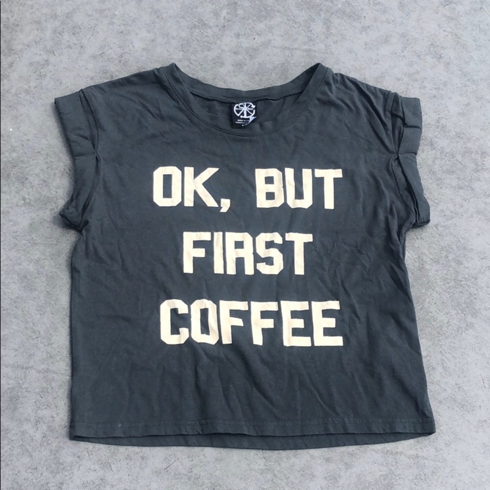 “Ok, but first coffee” crop top